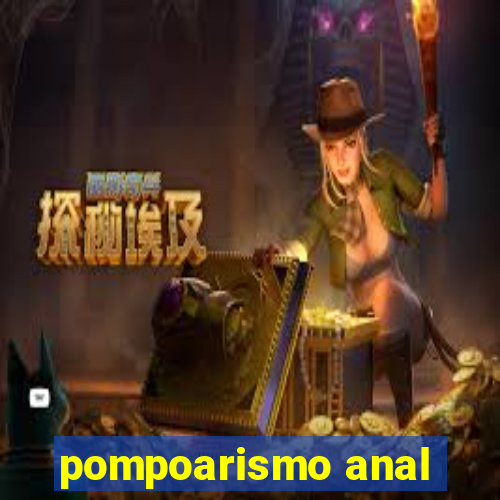 pompoarismo anal